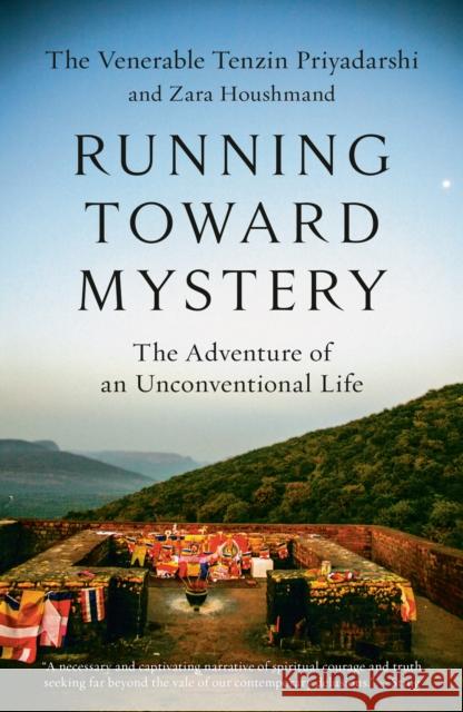 Running Toward Mystery: The Adventure of an Unconventional Life Tenzin Priyadarshi Zara Houshmand 9781984819871 Random House Trade