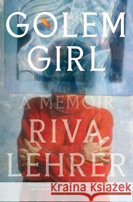 Golem Girl: A Memoir Riva Lehrer 9781984820327 One World