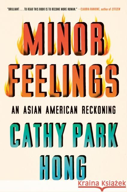 Minor Feelings: An Asian American Reckoning Cathy Park Hong 9781984820365 One World