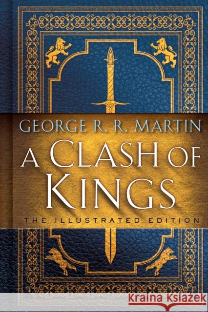 A Clash of Kings: The Illustrated Edition: A Song of Ice and Fire: Book Two Martin, George R. R. 9781984821157 Bantam