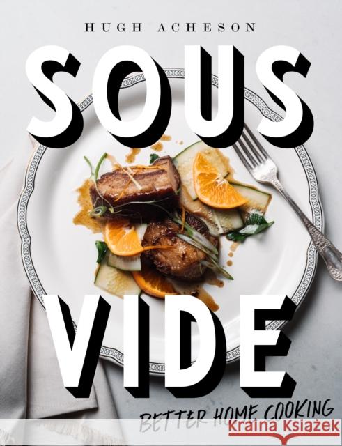 Sous Vide: Better Home Cooking Hugh Acheson 9781984822284