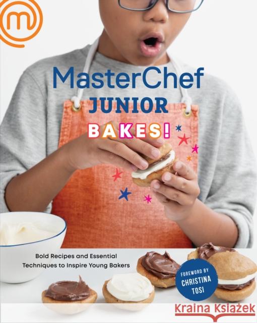 Masterchef Junior Bakes!: Bold Recipes and Essential Techniques to Inspire Young Bakers: A Baking Book Masterchef Junior 9781984822499 Clarkson Potter Publishers