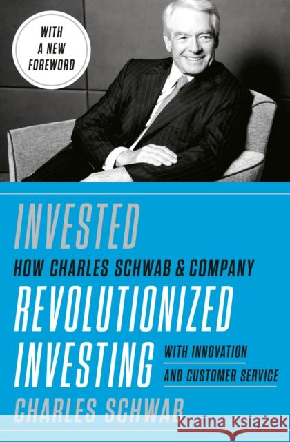 Invested: Changing Forever the Way Americans Invest Charles Schwab 9781984822543