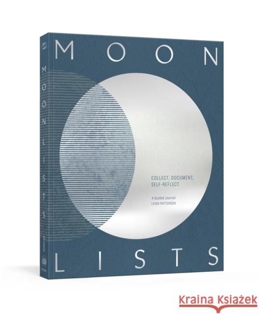 Moon Lists: Questions and Rituals for Self-Reflection: A Guided Journal Patterson, Leigh 9781984822727 Clarkson Potter Publishers