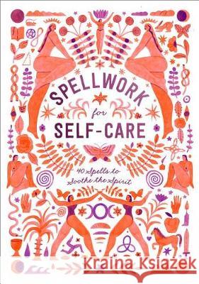 Spellwork for Self-Care: 40 Spells to Soothe the Spirit Potter Gift 9781984822895 Clarkson Potter Publishers