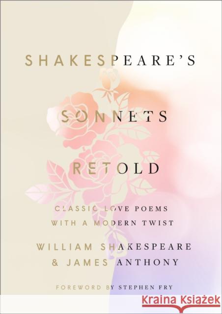 Shakespeare's Sonnets, Retold: Classic Love Poems with a Modern Twist James Anthony 9781984823465