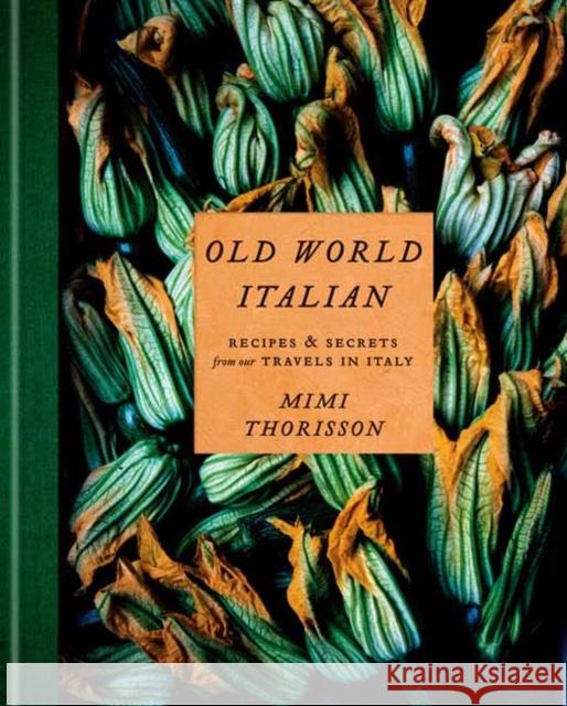 Old World Italian Mimi Thorisson 9781984823595 Random House USA Inc