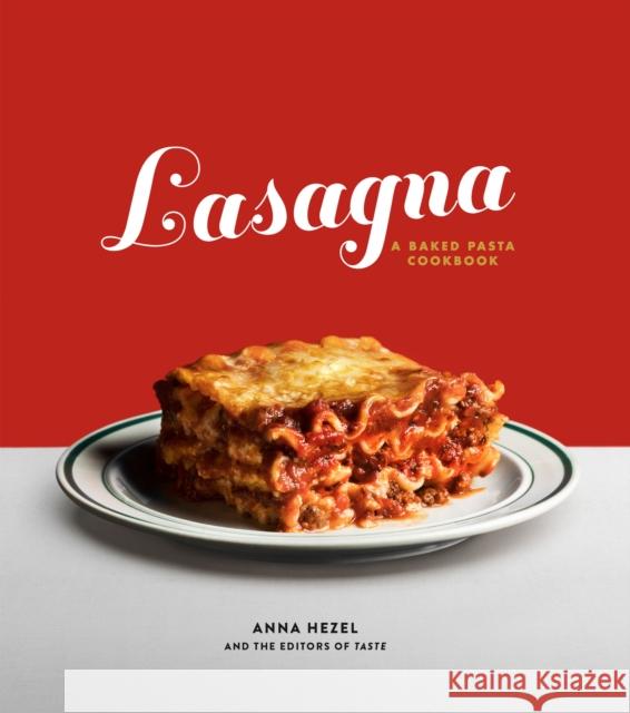 Lasagna: A Baked Pasta Cookbook The Editors of Taste 9781984824066 Random House USA Inc