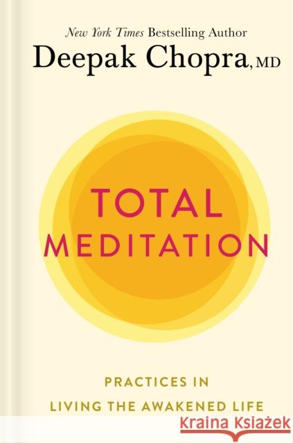Total Meditation: Practices in Living the Awakened Life Chopra, Deepak 9781984825315 Harmony
