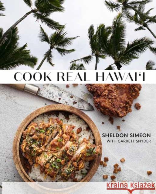 Cook Real Hawai'i: A Cookbook Simeon, Sheldon 9781984825834