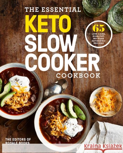 The Essential Keto Slow Cooker: 65 Low-Carb, High-Fat, No-Fuss Ketogenic Recipes Editors of Rodale Books 9781984826046 Potter/Ten Speed/Harmony/Rodale