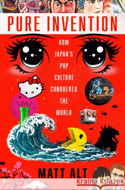 Pure Invention: How Japan's Pop Culture Conquered the World Matthew Alt 9781984826695 Crown Publishing Group (NY)