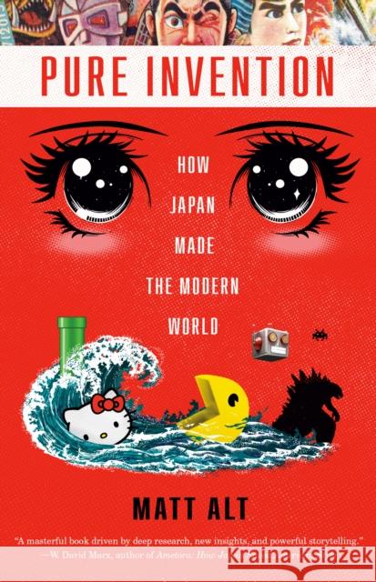Pure Invention: How Japan Made the Modern World Matt Alt 9781984826718 Crown Publishing Group (NY)