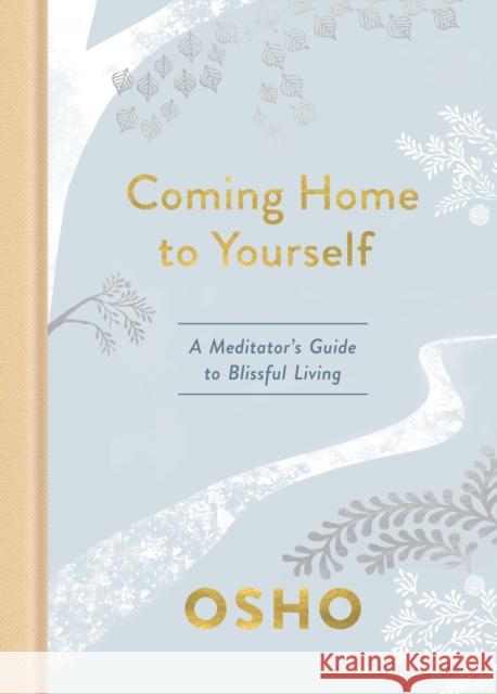 Coming Home to Yourself: A Meditator's Guide to Blissful Living Osho 9781984826817