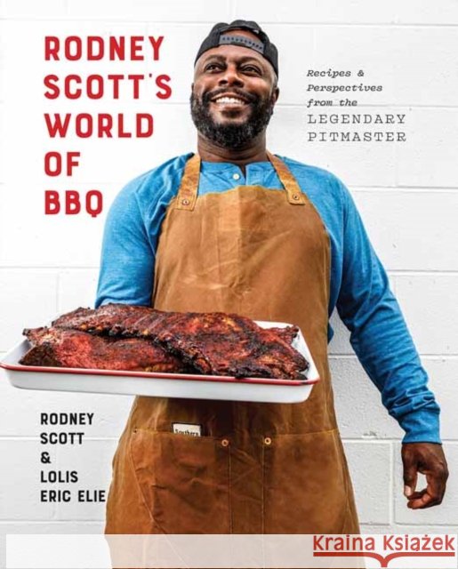 Rodney Scott's World of BBQ: Every Day Is a Good Day: A Cookbook Lolis Eric Elie 9781984826930 Random House USA Inc