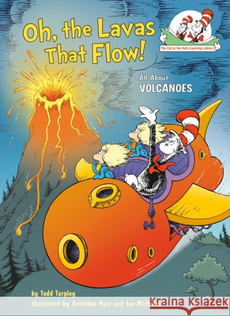 Oh, the Lavas That Flow!: All About Volcanoes Todd Tarpley 9781984829719 Random House Books for Young Readers