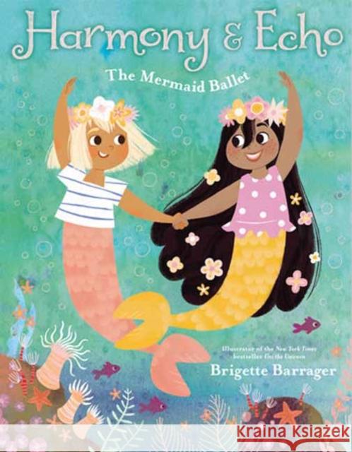 Harmony & Echo: The Mermaid Ballet Brigette Barrager 9781984830425