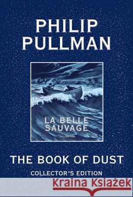 The Book of Dust: La Belle Sauvage Collector's Edition (Book of Dust, Volume 1) Philip Pullman 9781984830579 Alfred A. Knopf Books for Young Readers