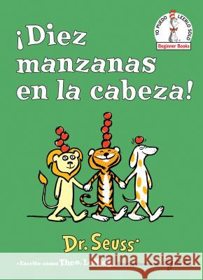 ¡Diez Manzanas En La Cabeza! (Ten Apples Up on Top! Spanish Edition) Dr Seuss 9781984831149