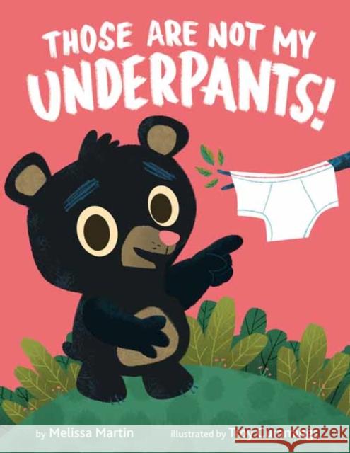Those Are Not My Underpants! Melissa Martin Troy Cummings 9781984831897