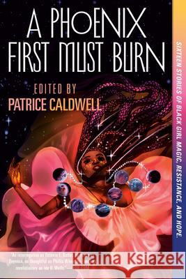 A Phoenix First Must Burn: Sixteen Stories of Black Girl Magic, Resistance, and Hope Patrice Caldwell 9781984835673 Penguin Group