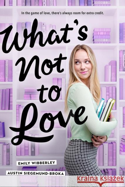 What's Not to Love Austin Siegemund-Broka Emily Wibberley 9781984835888 Viking Books for Young Readers
