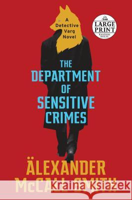 The Department of Sensitive Crimes: A Detective Varg Novel (1) McCall Smith, Alexander 9781984847386 Random House Large Print Publishing