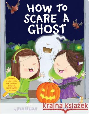 How to Scare a Ghost Jean Reagan Lee Wildish 9781984848680