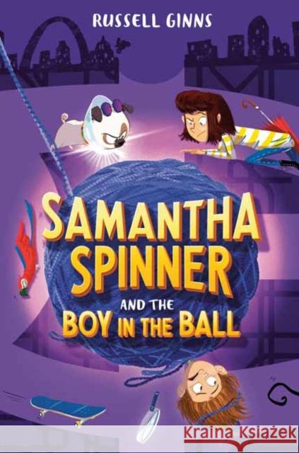 Samantha Spinner and the Boy in the Ball Russell Ginns 9781984849229 Random House USA Inc