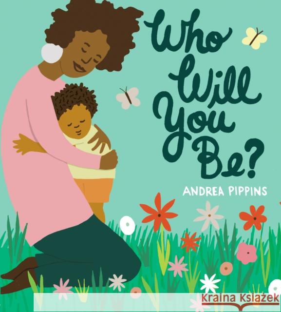 Who Will You Be? Pippins, Andrea 9781984849489