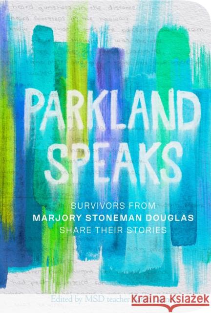 Parkland Speaks: Voices Beyond the Headlines Stoneman Douglas Students 9781984849991 Crown Books for Young Readers