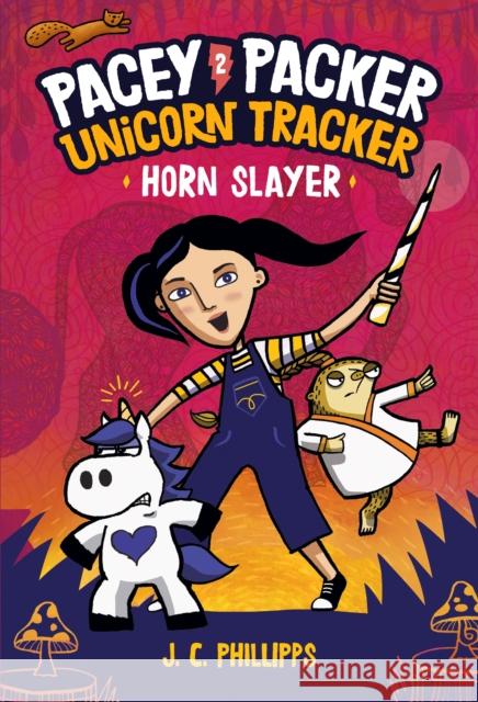 Pacey Packer Unicorn Tracker 2: Horn Slayer J. C. Phillipps 9781984850577 Random House USA Inc