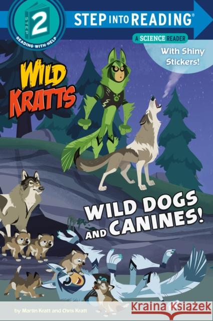 Wild Dogs and Canines! Chris Kratt 9781984851116 Random House Books for Young Readers
