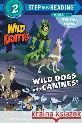 Wild Dogs and Canines! (Wild Kratts) Martin Kratt Chris Kratt 9781984851116 