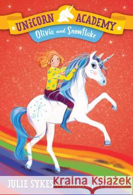 Unicorn Academy #6: Olivia and Snowflake Julie Sykes Lucy Truman 9781984851697 Random House Books for Young Readers
