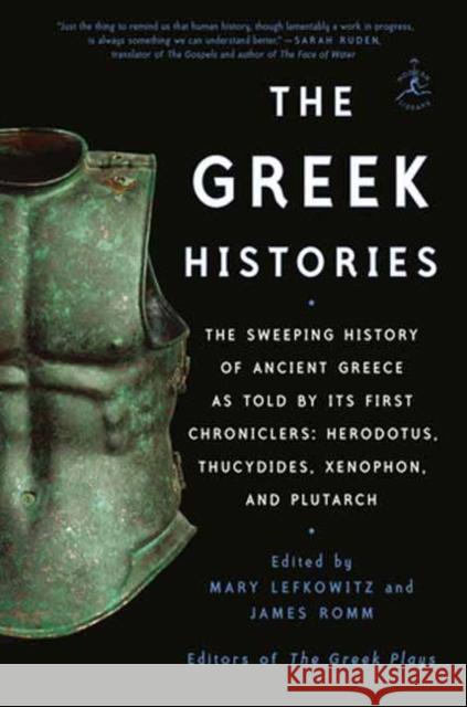 The Greek Histories: The Sweeping History of Ancient Greece as Told by Its First Chroniclers: Herodotus, Thucydides, Xenophon, and Plutarch Mary Lefkowitz James Romm 9781984854322