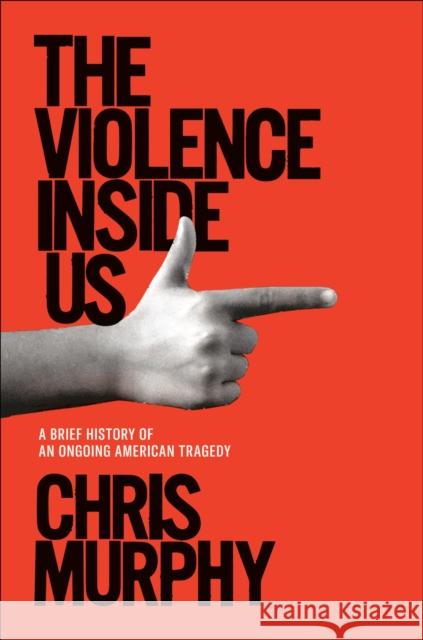 The Violence Inside Us: A Brief History of an Ongoing American Tragedy Random House 9781984854575 Random House