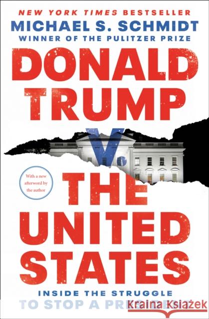 Donald Trump v. The United States: Inside the Struggle to Stop a President Michael S. Schmidt 9781984854681 Random House USA Inc