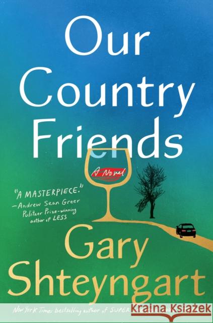 Our Country Friends: A Novel Gary Shteyngart 9781984855121