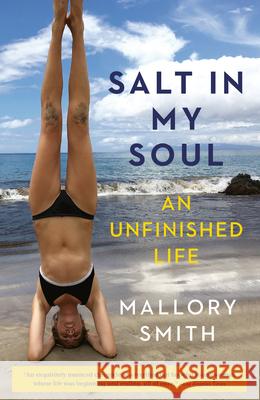 Salt in My Soul: An Unfinished Life Mallory Smith 9781984855442 Random House Trade