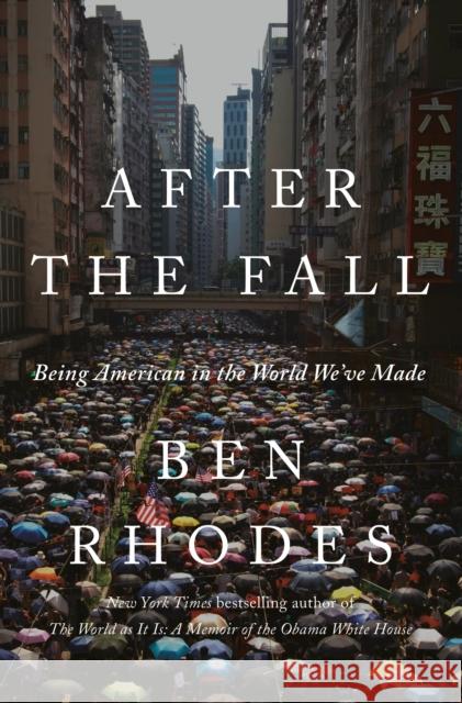 After the Fall: Being American in the World We've Made Ben Rhodes 9781984856050 Random House