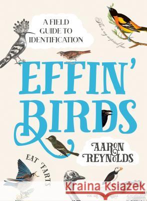 Effin' Birds: A Field Guide to Identification Reynolds, Aaron 9781984856289 Ten Speed Press