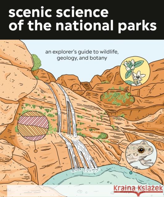 Scenic Science of the National Parks: An Explorer's Guide to Wildlife, Geology, and Botany Emily Hoff Maygen Keller 9781984856302 Ten Speed Press