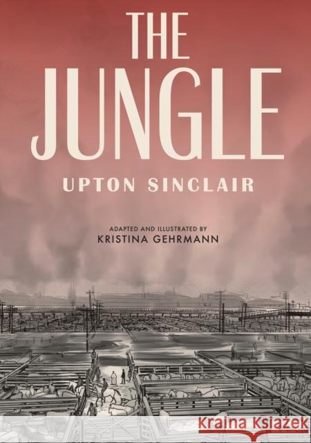 The Jungle: [A Graphic Novel] Sinclair, Upton 9781984856487 Ten Speed Press