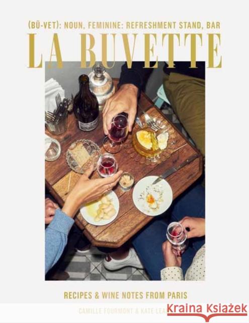 La Buvette: Recipes and Wine Notes from a Tiny Paris Shop Kate Leahy 9781984856692