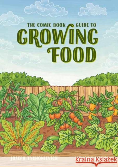 The Comic Book Guide to Growing Food: Step-by-Step Vegetable Gardening for Everyone Liz Kozik 9781984857262 Potter/Ten Speed/Harmony/Rodale