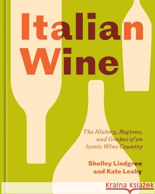 Italian Wine: The History, Regions, and Grapes of an Iconic Wine Country Kate Leahy 9781984857620