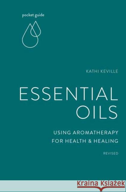 Pocket Guide to Aromatherapy: Using Essential Oils for Health and Healing Kathi Keville 9781984857828 Random House USA Inc