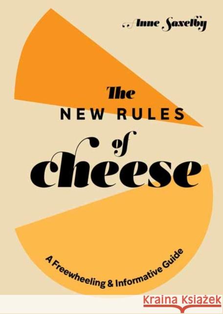 New Rules of Cheese Anne Saxelby 9781984857897 Penguin Putnam Inc