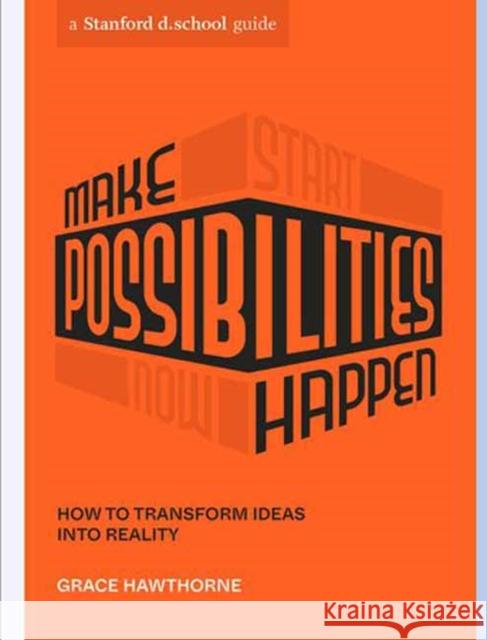 Make Possibilities Happen: How to Transform Ideas into Reality  9781984858122 Ten Speed Press